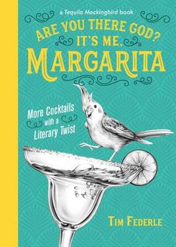 portada Are you There God? It's me, Margarita: More Cocktails With a Literary Twist (a Tequila Mockingbird Book) (in English)
