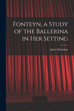 portada Fonteyn, a Study of the Ballerina in Her Setting (en Inglés)