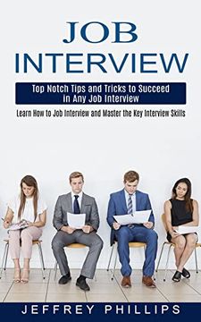 portada Job Interview: Top Notch Tips and Tricks to Succeed in any job Interview (Learn how to job Interview and Master the key Interview Skills! ) (en Inglés)