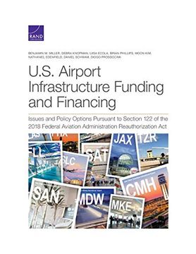 portada U. S. Airport Infrastructure Funding and Financing: Issues and Policy Options Pursuant to Section 122 of the 2018 Federal Aviation Administration Reauthorization act (en Inglés)