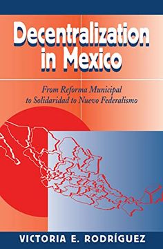 portada Decentralization in Mexico: From Reforma Municipal to Solidaridad to Nuevo Federalismo (en Inglés)