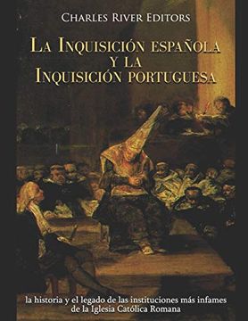 portada La Inquisición Española y la Inquisición Portuguesa: La Historia y el Legado de las Instituciones más Infames de la Iglesia Católica Romana