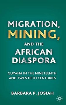 portada Migration, Mining, and the African Diaspora: Guyana in the Nineteenth and Twentieth Centuries (en Inglés)