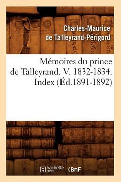 portada Mémoires Du Prince de Talleyrand. V. 1832-1834. Index (Éd.1891-1892) (en Francés)