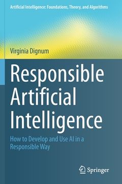 portada Responsible Artificial Intelligence: How to Develop and use ai in a Responsible way (Artificial Intelligence: Foundations, Theory, and Algorithms) (en Inglés)