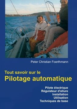 portada Tout savoir sur le Pilotage automatique: Pilote électrique Régulateur d'allure Installation Utilisation Techniques de base (en Francés)