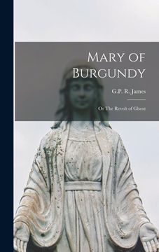 portada Mary of Burgundy: Or The Revolt of Ghent (en Inglés)