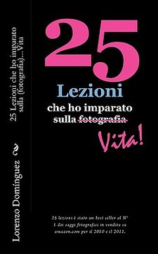 portada 25 Lezioni che ho imparato sulla Vita: 25 Lezioni che ho imparato sulla (fotografia)... Vita (in Italian)