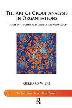portada The art of Group Analysis in Organisations: The use of Intuitive and Experiential Knowledge (The new International Library of Group Analysis) (en Inglés)