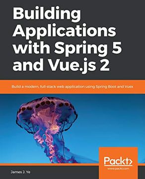 portada Building Applications With Spring 5 and Vue. Js 2: Build a Modern, Full-Stack web Application Using Spring Boot and Vuex (en Inglés)