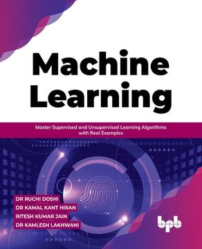 portada Machine Learning: Master Supervised and Unsupervised Learning Algorithms with Real Examples (en Inglés)