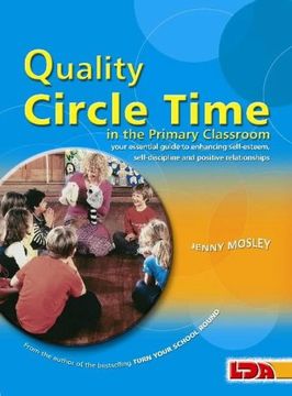 portada Quality Circle Time in the Primary Classroom: Your Essential Guide to Enhancing Self-Esteem, Self-Discipline and Positive Relationships 
