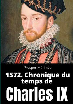 portada 1572. Chronique du Temps de Charles ix: Le Premier et Unique Roman de Prosper Mérimée (in French)