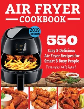 portada Air Fryer Cookbook: 550 Easy & Delicious Air Fryer Recipes for Smart and Busy People (en Inglés)