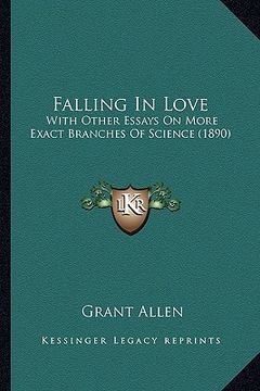 portada falling in love: with other essays on more exact branches of science (1890) (en Inglés)