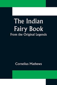 portada The Indian Fairy Book; From the Original Legends (en Inglés)
