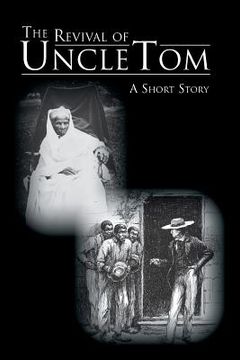 portada The Revival of Uncle Tom: A Short Story (en Inglés)