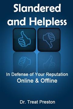 portada Slandered and Helpless: In Defense of Your Reputation Online & Offline (en Inglés)