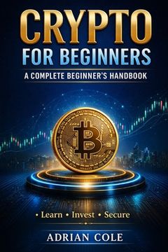 Crypto for Beginners: A Complete Beginner's Handbook (en Inglés)