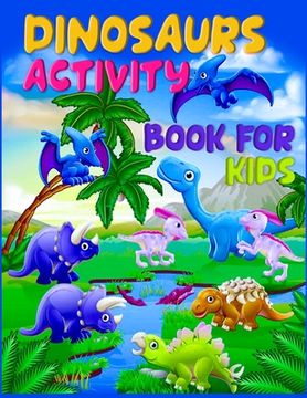 portada Dinosaurs Activity Book For Kids: Best Coloring book for Dinosaur lovers - With 50+ Unique design and 100+ pages best book ever for Children (en Inglés)