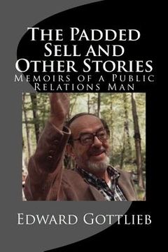 portada The Padded Sell and Other Stories: Memoirs of Edward Gottlieb, Public Relations Man