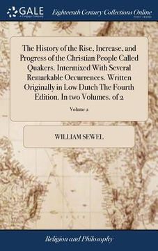 portada The History of the Rise, Increase, and Progress of the Christian People Called Quakers. Intermixed With Several Remarkable Occurrences. Written Origin (en Inglés)
