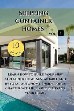 portada Shipping Container Homes: Learn how to build your new container home sustainable. Inside bonus chapter: Learn how to build your new container ho