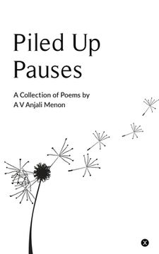 portada Piled Up Pauses: A collection of poems by A V Anjali Menon (en Inglés)