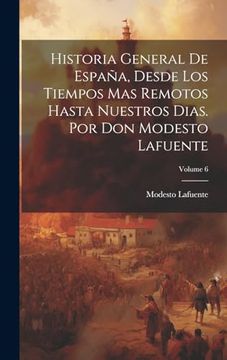 portada Historia General de España, Desde los Tiempos mas Remotos Hasta Nuestros Dias. Por don Modesto Lafuente; Volume 6 (in Spanish)