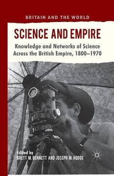 portada Science and Empire: Knowledge and Networks of Science Across the British Empire, 1800-1970 (in English)