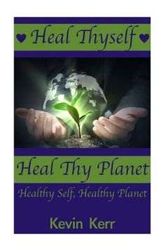 portada Heal Thyself, Heal Thy Planet: Healthy Self, Healthy Planet. (en Inglés)