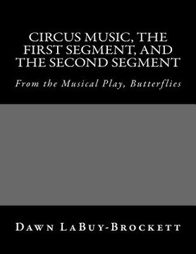portada Circus Music, The First Segment, and The Second Segment: From the Musical Play, Butterflies (en Inglés)