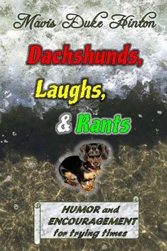 portada Dachshunds, Laughs, & Rants: Humor and Encouragement for Trying Times (en Inglés)