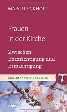 portada Frauen in der Kirche: Zwischen Entmächtigung und Ermächtigung (Franziskanische Akzente) (en Alemán)
