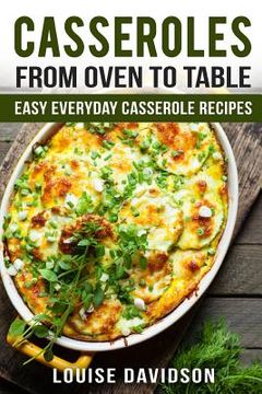portada Casseroles: From Oven to Table Easy Everyday Casserole Recipes (in English)
