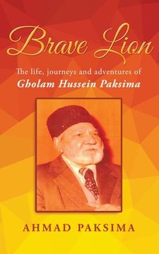 portada Brave Lion: The life, journeys and adventures of Gholam Hussein Paksima