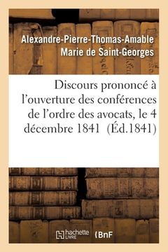 portada Discours Prononcé À l'Ouverture Des Conférences de l'Ordre Des Avocats, Le 4 Décembre 1841 (en Francés)