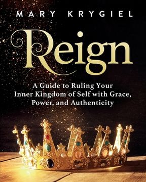 portada Reign: A Guide to Ruling Your Inner Kingdom of Self with Grace, Power, and Authenticity (in English)