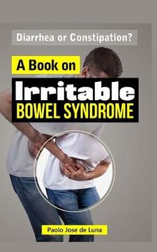 portada Diarrhea or Constipation?: A Book on Irritable Bowel Syndrome (en Inglés)