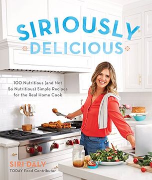 portada Siriously Delicious: 100 Nutritious (And not so Nutritious) Simple Recipes for the Real Home Cook (in English)
