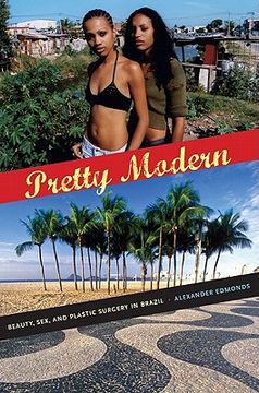 portada Pretty Modern: Beauty, Sex, and Plastic Surgery in Brazil (en Inglés)