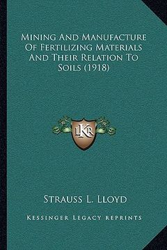portada mining and manufacture of fertilizing materials and their relation to soils (1918) (en Inglés)