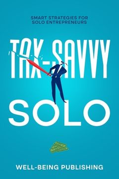 portada Tax-Savvy Solo: Smart Strategies for Solo Entrepreneurs (en Inglés)