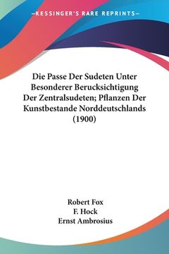 portada Die Passe Der Sudeten Unter Besonderer Berucksichtigung Der Zentralsudeten; Pflanzen Der Kunstbestande Norddeutschlands (1900) (en Alemán)