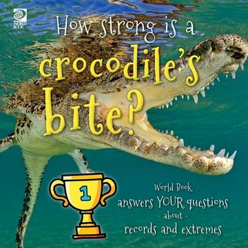 portada How strong is a crocodile's bite? World Book answers your questions about records and extremes