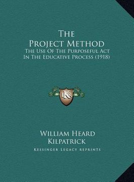 portada the project method: the use of the purposeful act in the educative process (1918) (en Inglés)