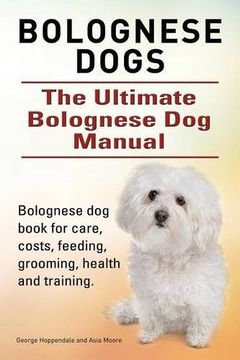 portada Bolognese Dogs. Ultimate Bolognese Dog Manual. Bolognese dog book for care, costs, feeding, grooming, health and training.