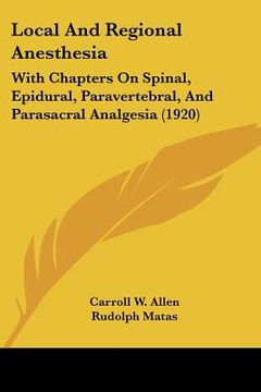 portada local and regional anesthesia: with chapters on spinal, epidural, paravertebral, and parasacral analgesia (1920)