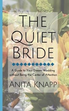 portada The Quiet Bride: A Guide to Your Dream Wedding without Being the Center of Attention