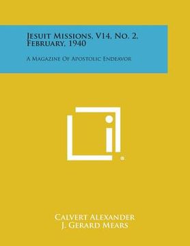portada Jesuit Missions, V14, No. 2, February, 1940: A Magazine of Apostolic Endeavor